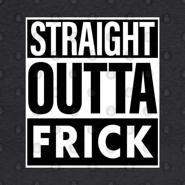 Frick Name Straight Outta Frick by ThanhNga